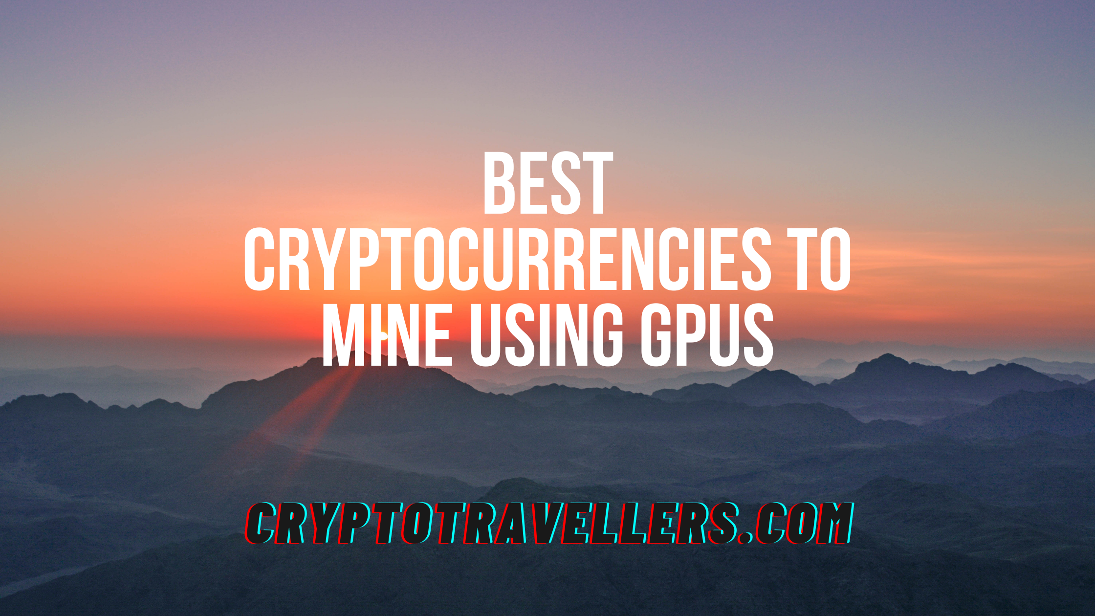 Best Cryptocurrencies To Mine Using GPUs