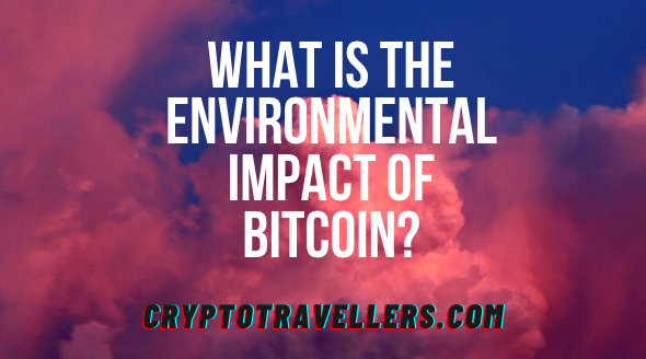 What is the environmental impact of Bitcoin?